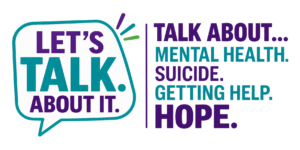 Speech bubble reads LETS TALK ABOUT IT. Beside it: TALK ABOUT... MENTAL HEALTH. SUICIDE. GETTING HELP. HOPE. Text encourages open discussions on mental health and support.